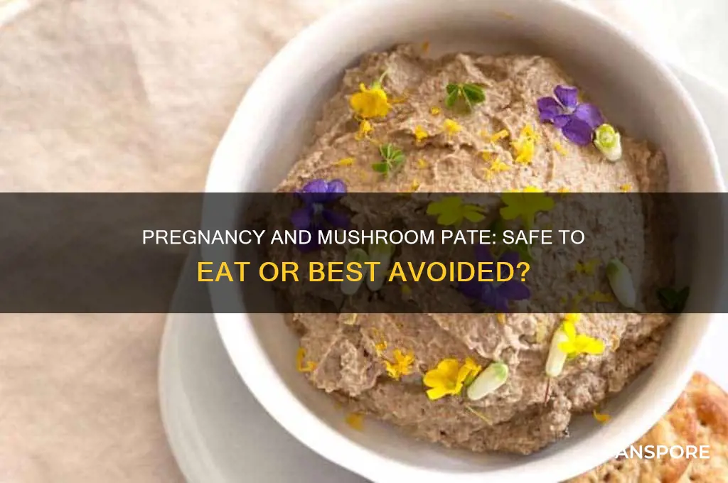 can you eat mushroom pate when pregnant