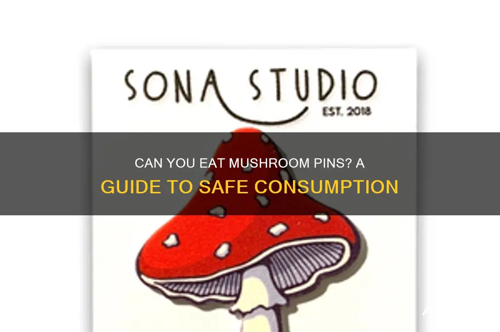 can you eat mushroom pins