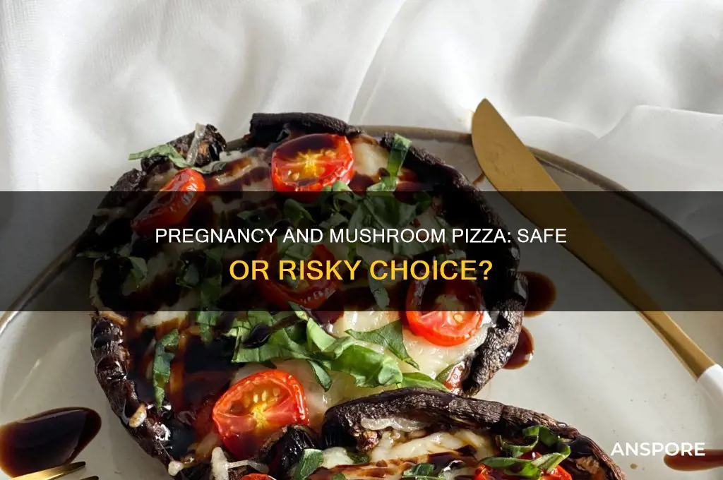 can you eat mushroom pizza when pregnant