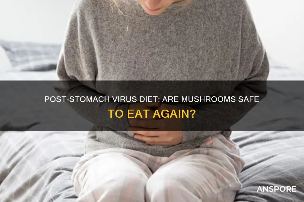 can you eat mushrooms after a stomach virus