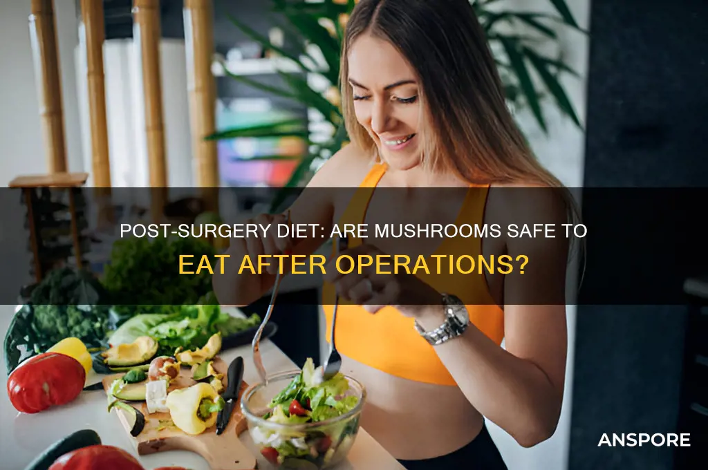 can you eat mushrooms after surgery