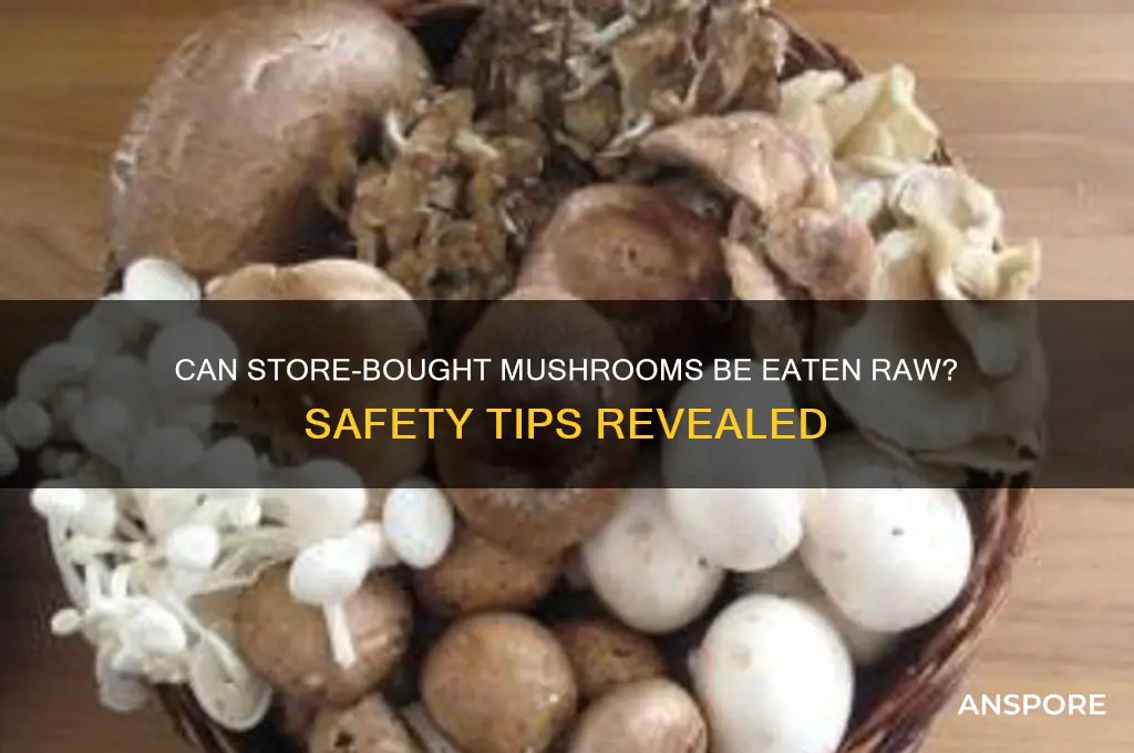 can you eat mushrooms from the store raw