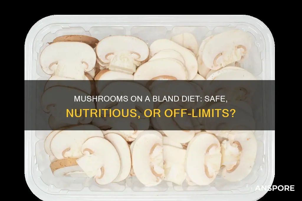 can you eat mushrooms on a bland diet