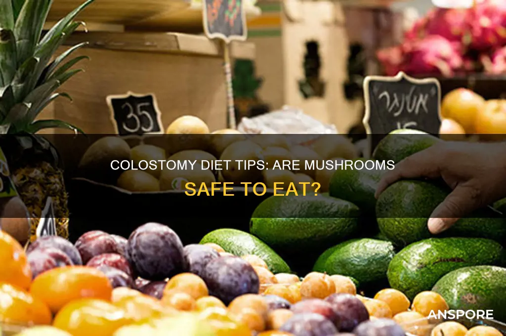can you eat mushrooms with a colostomy