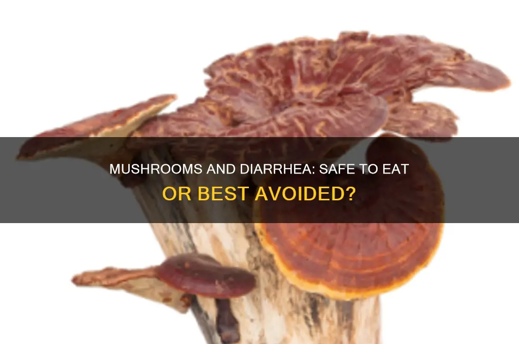 can you eat mushrooms with diarrhea