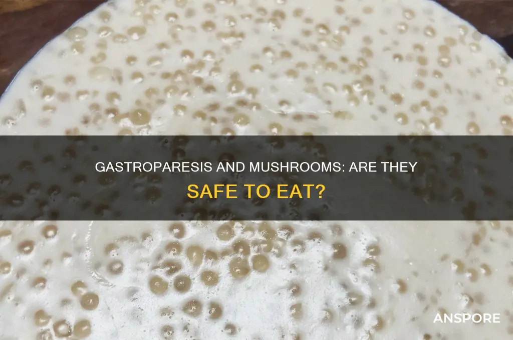 can you eat mushrooms with gastroparesis