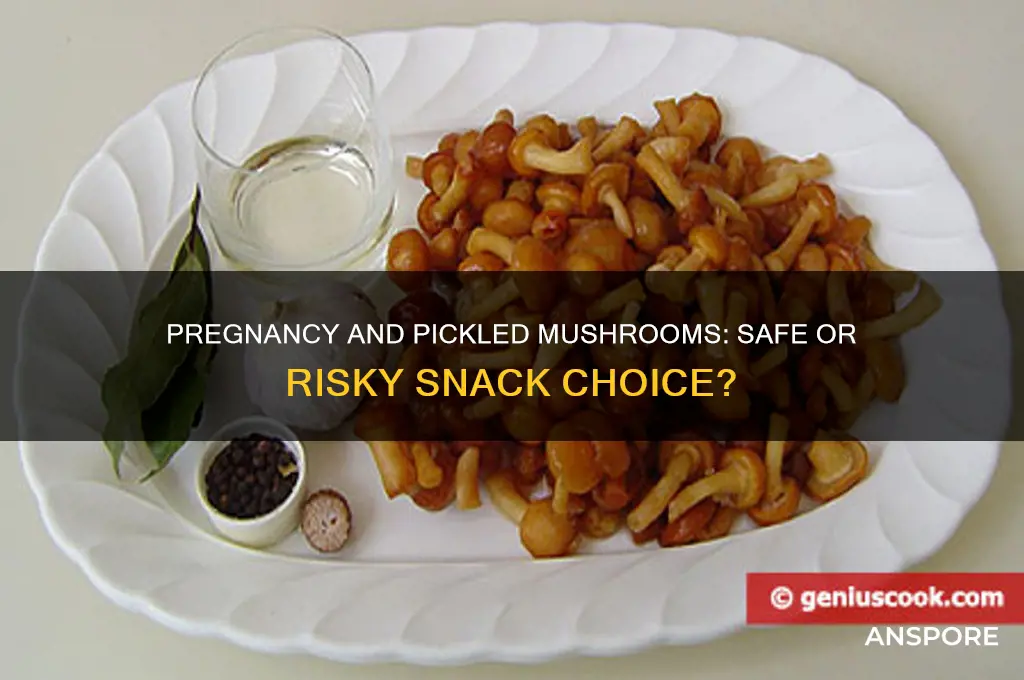 can you eat pickled mushrooms when pregnant