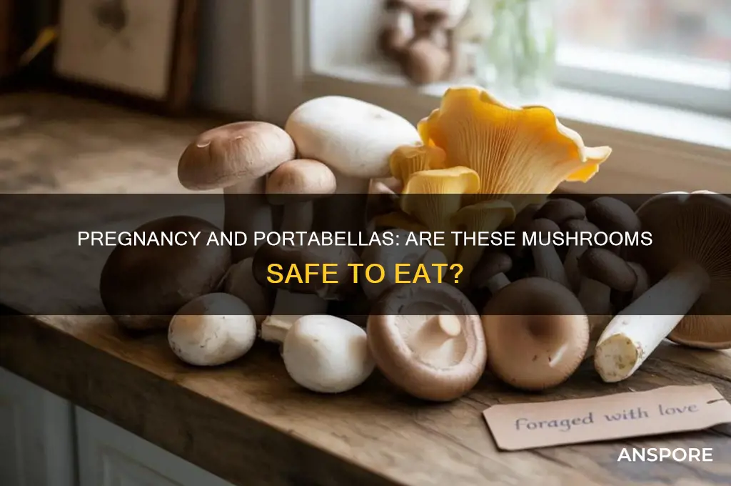 can you eat portabella mushrooms when pregnant