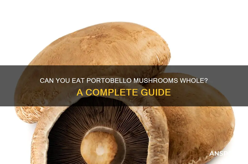 can you eat portebello mushrooms whole
