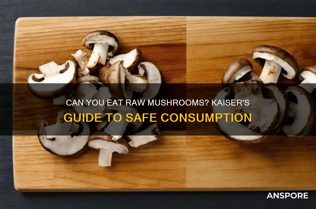 can you eat raw mushrooms kaiser