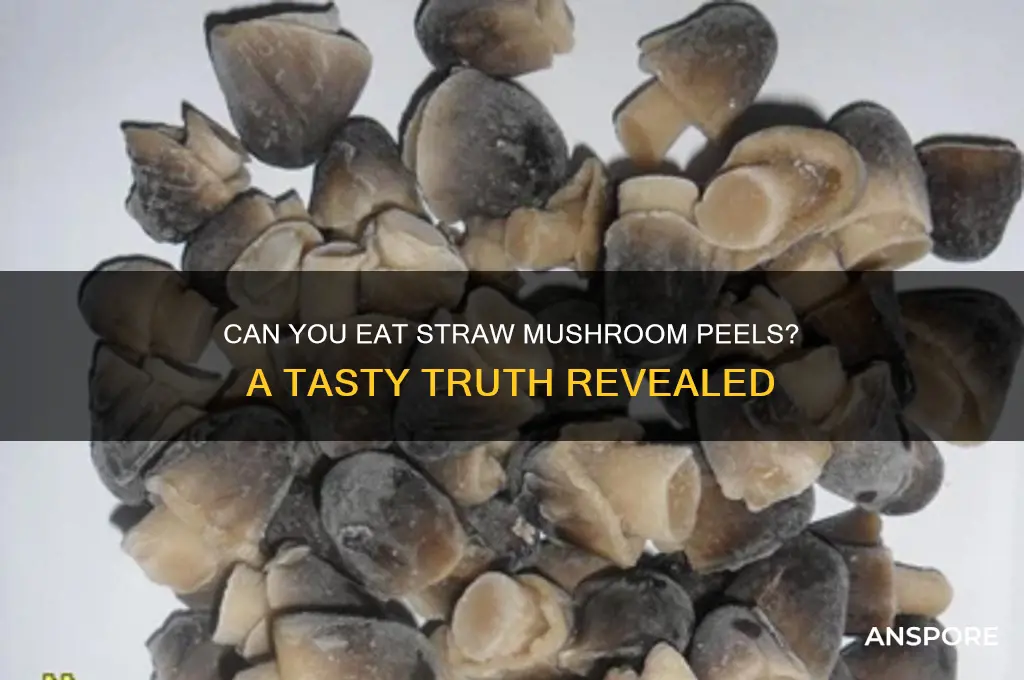 can you eat the peel off the straw mushroom