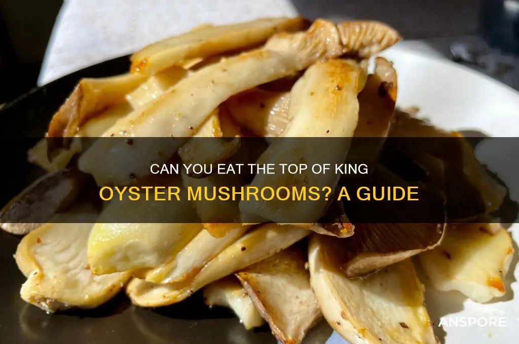 can you eat top of king oyster mushrooms