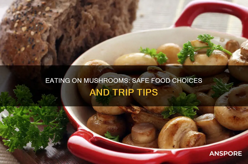 can you eat when on mushrooms