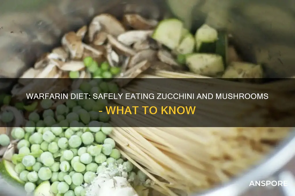 can you eat zucchini and mushrooms when taking warfarin