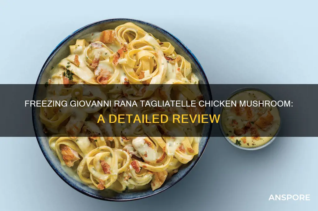 can you freeze giovanni rana tagliatelle chicken mushroom review