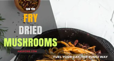 Frying Dried Mushrooms: Tips, Techniques, and Tasty Results