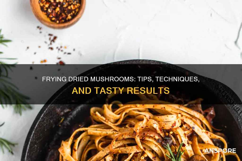 can you fry dried mushrooms