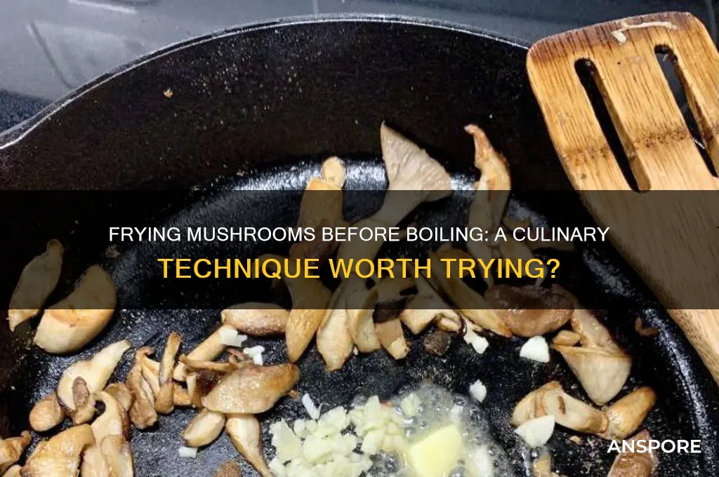 can you fry mushrooms before boiling them
