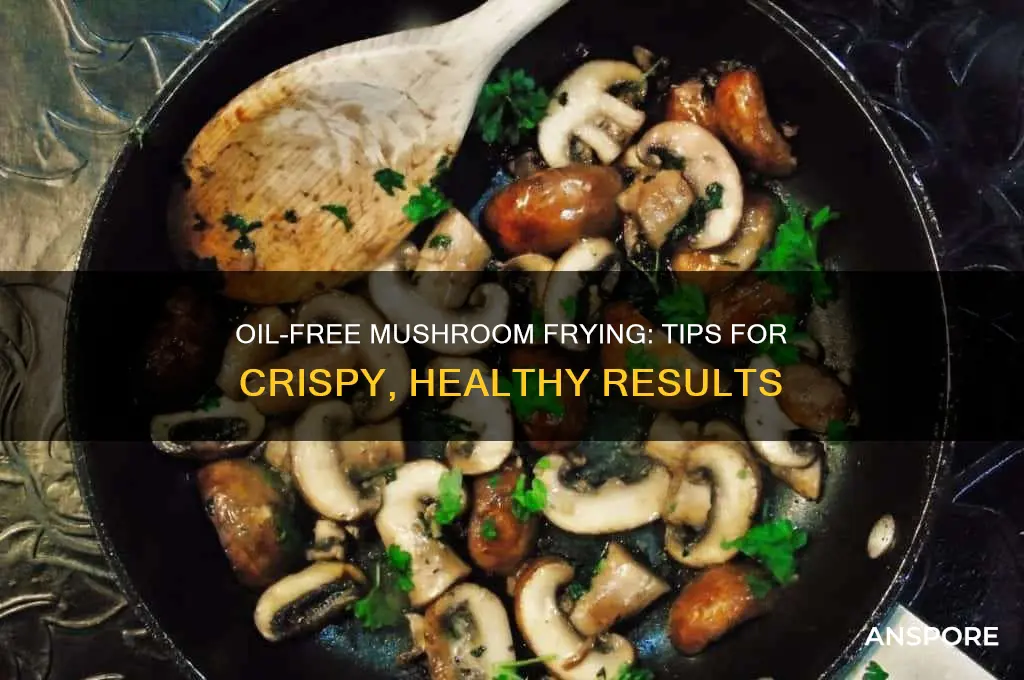 can you fry mushrooms without oil