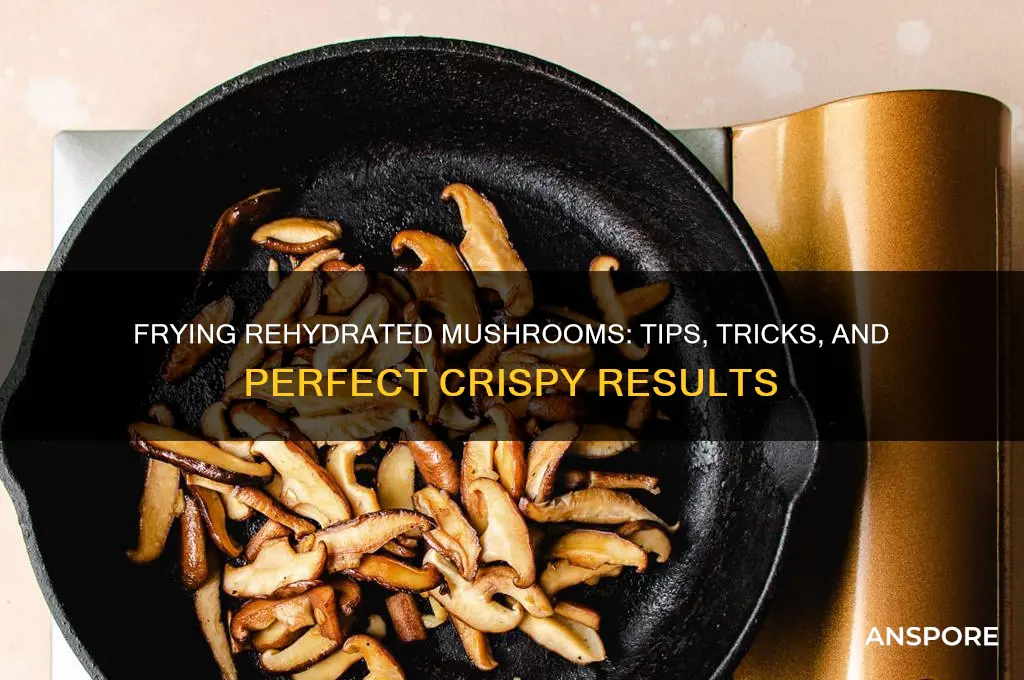 can you fry rehydrated mushrooms
