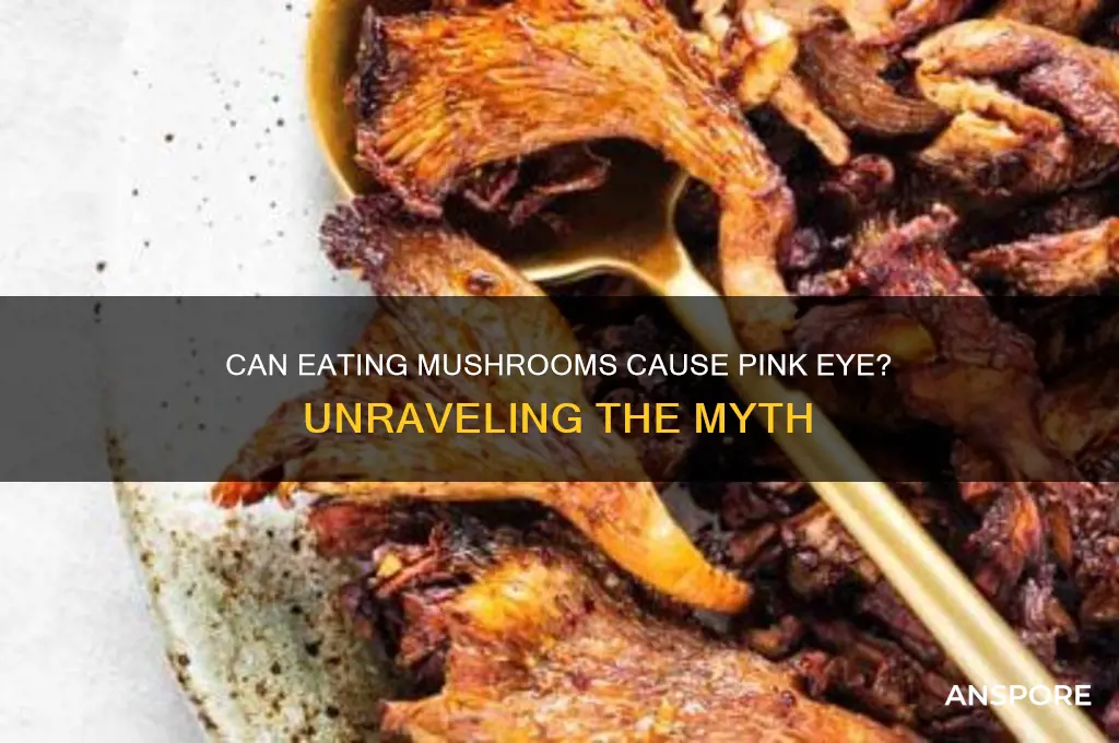 can you get pink eye from eating a mushroom
