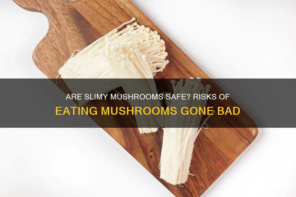 can you get sick from eating slimy mushrooms
