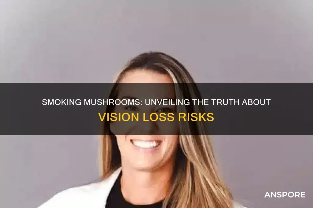 can you go blind from smoking mushrooms