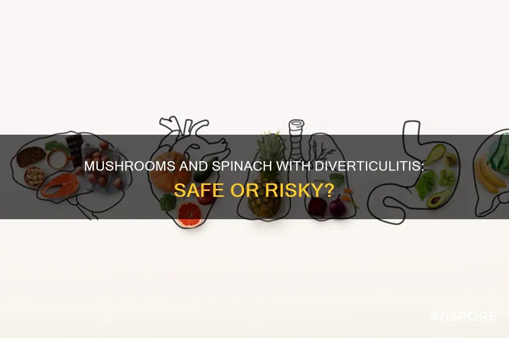 can you have mushrooms and spinach with diverticulitis