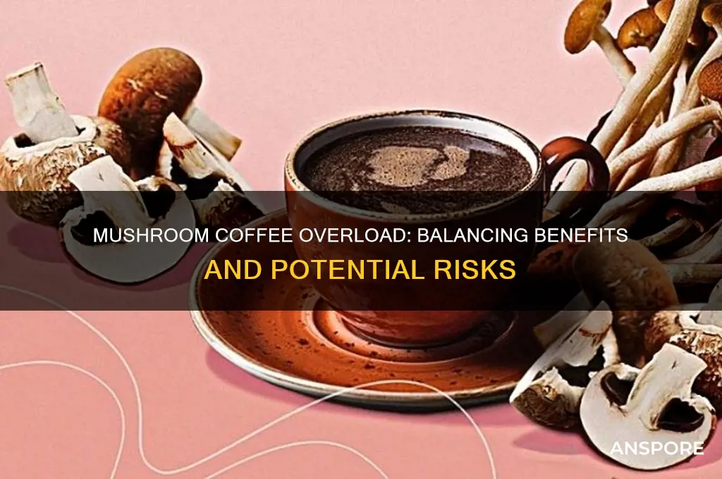 can you have too much mushroom coffee