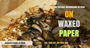 Oven-Heating Mushrooms on Waxed Paper: Tips and Safety Guide