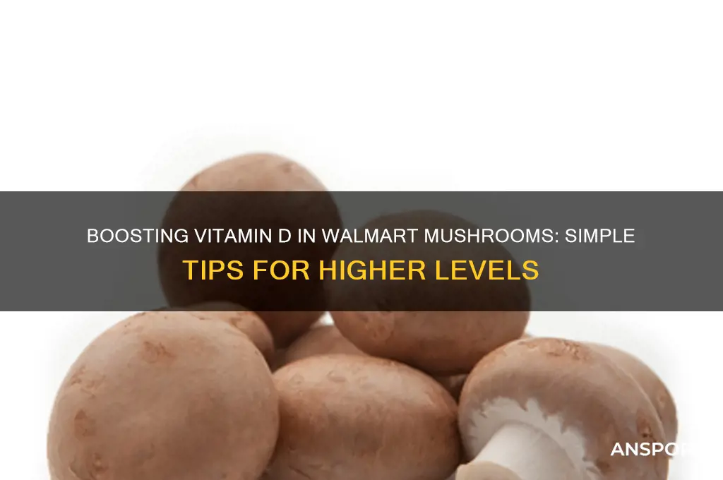 can you increase vitamin d in mushrooms from walmert
