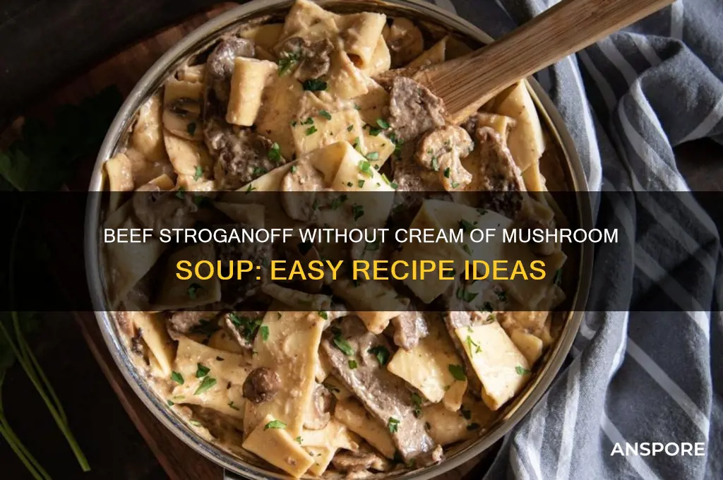 can you make beef stroganoff without cream of mushroom soup