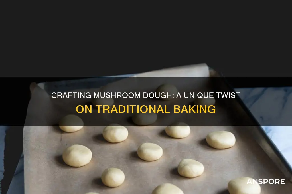 can you make mushroom dough