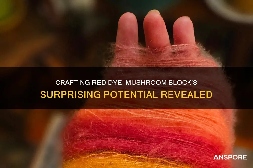 can you make red dye out of mushroom block