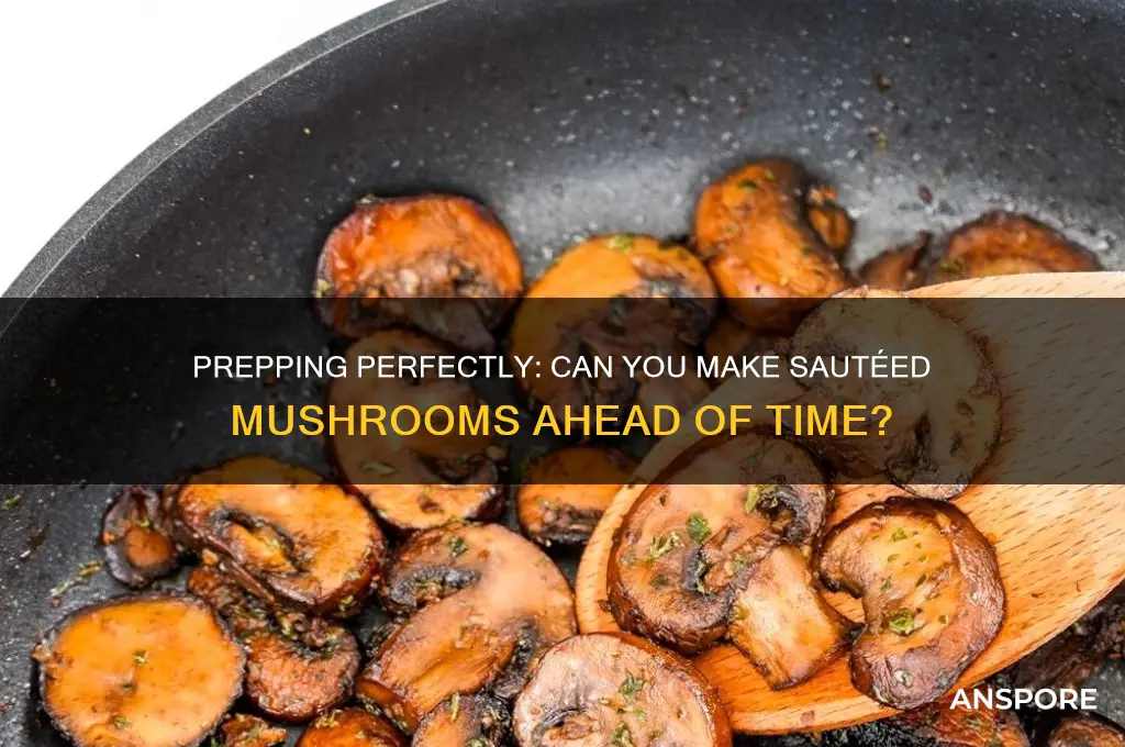 can you make sauteed mushrooms ahead of time
