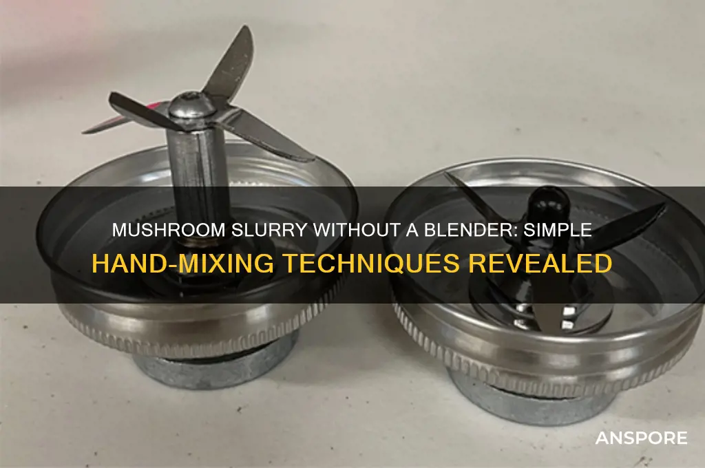 can you make slurry without a blender mushroom
