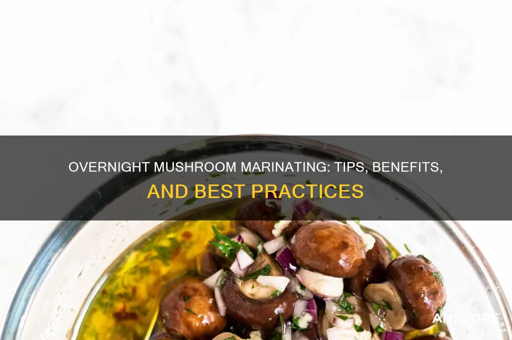 can you marinate mushrooms overnight