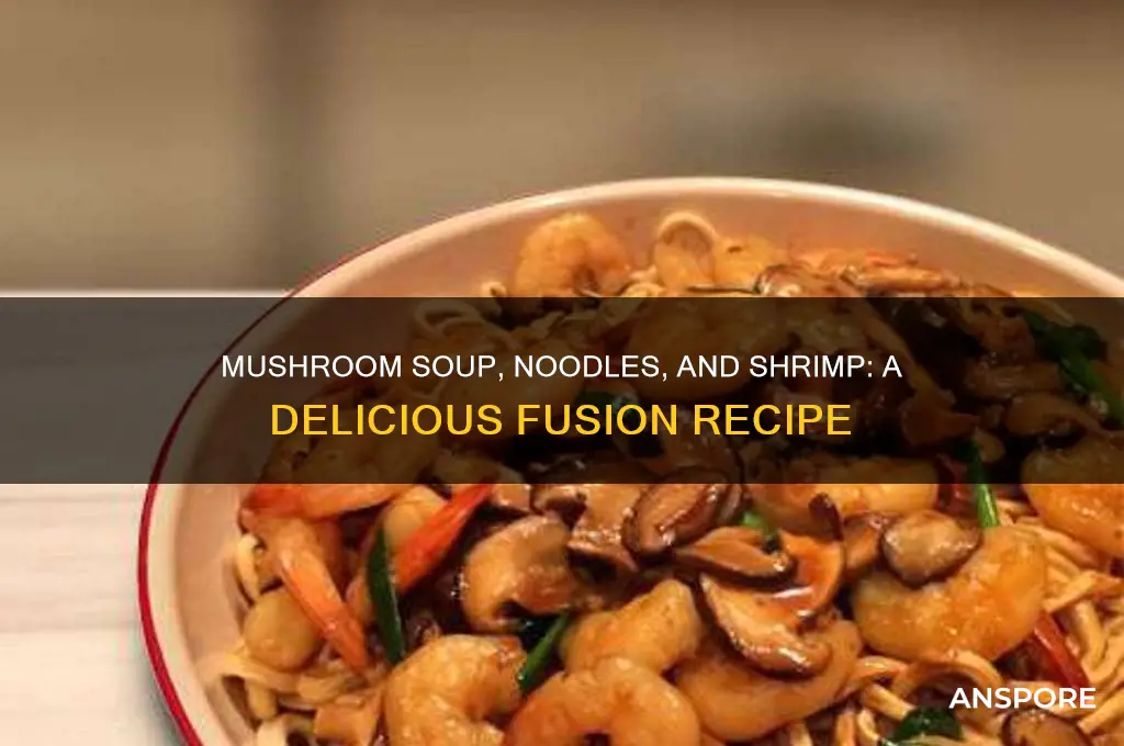 can you mix mushroom soup with noodles and shrimp