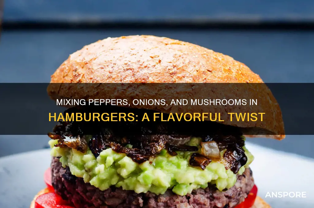 can you mux peppers and onions and mushroom in hamburger