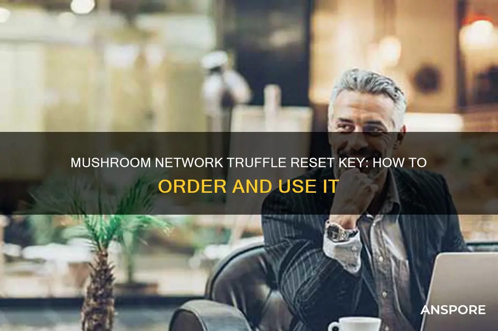 can you order a mushroom network truffle reset key
