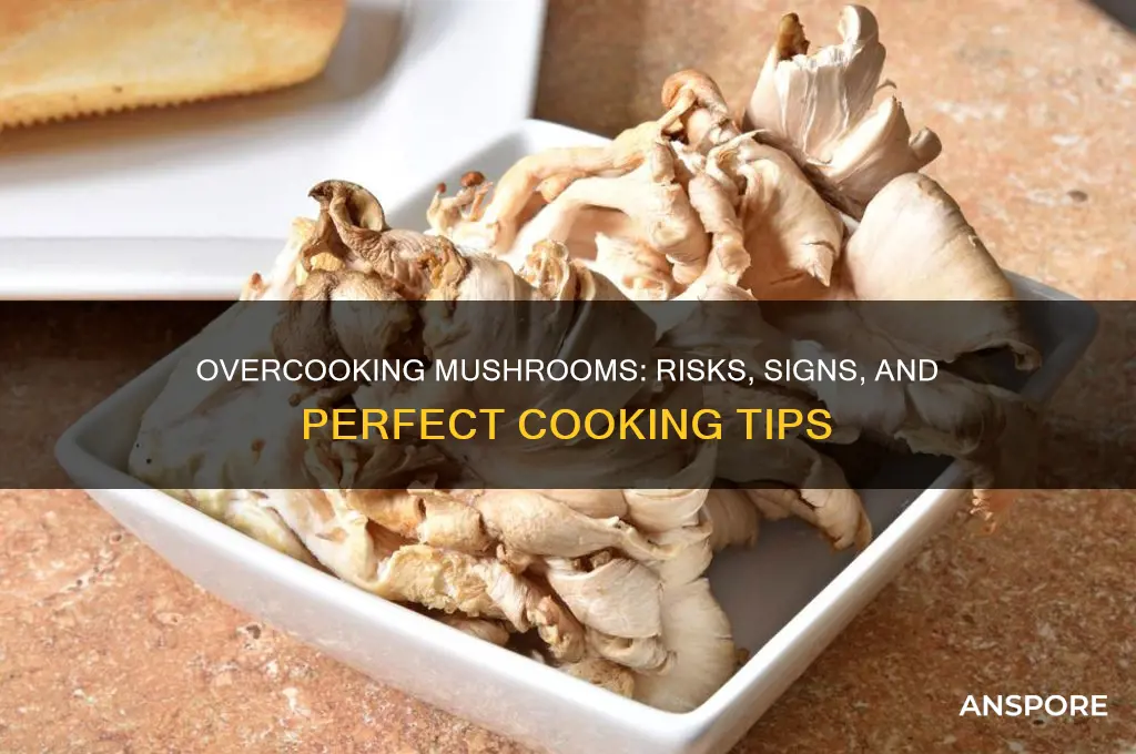 can you overcook a mushroom