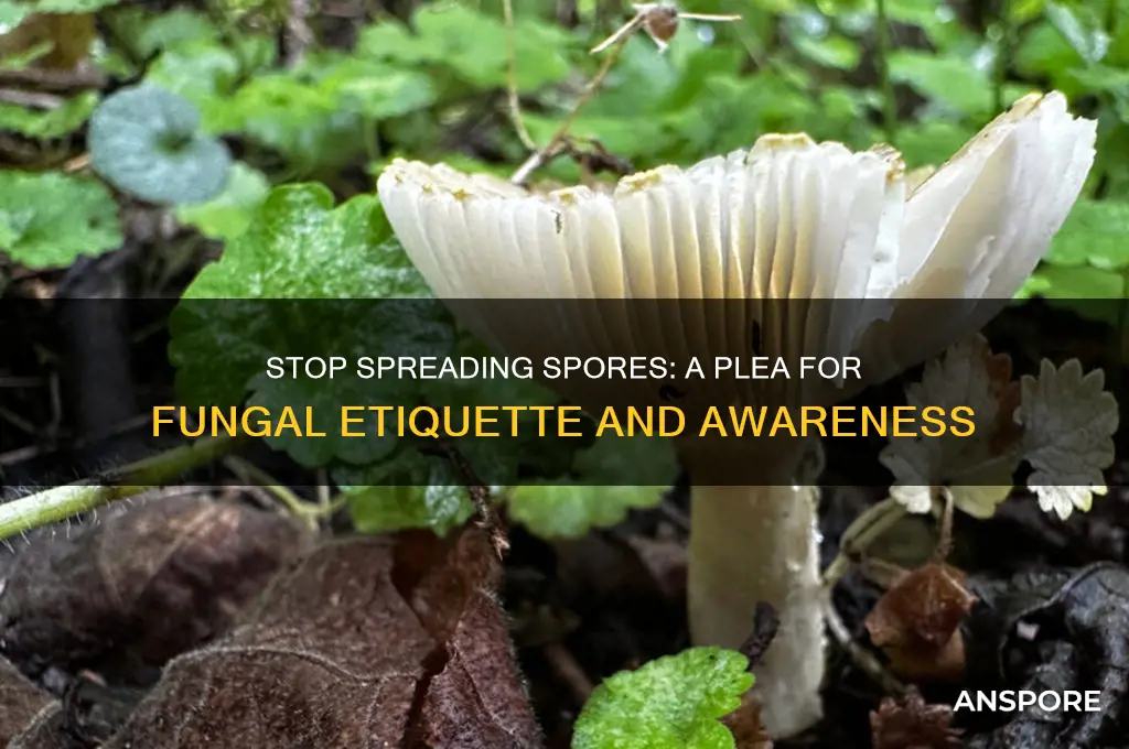 can you please stop breathing your spores everywhere