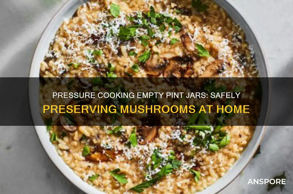 can you pressure cook empty pint jar mushrooms