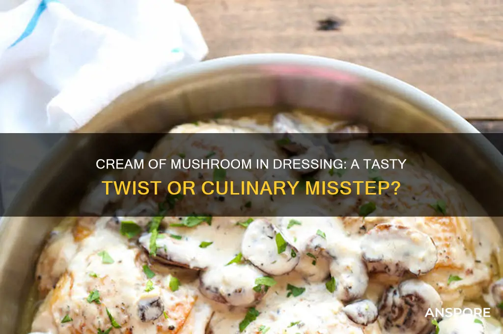 can you put cream of mushroom in dressing