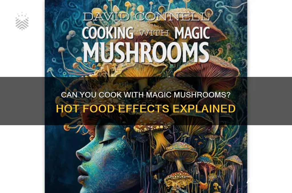 can you put magic mushrooms in hot food