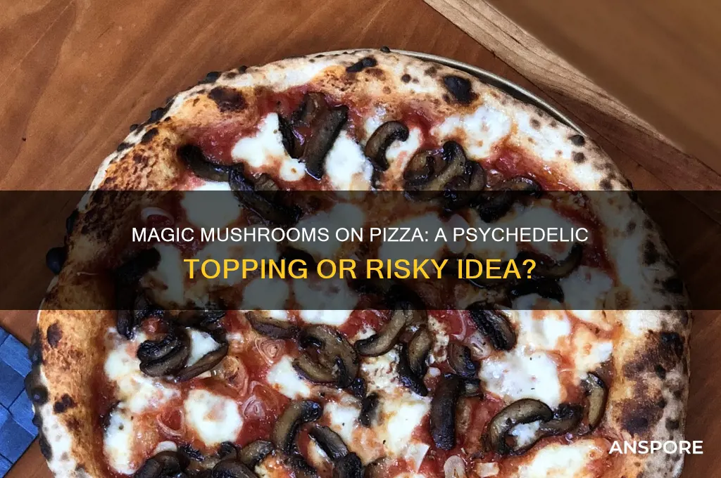 can you put magic mushrooms on pizza