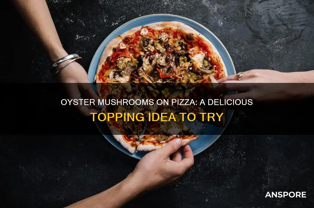 can you put oyster mushrooms on pizza