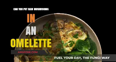 Raw Mushrooms in Omelettes: Safe, Tasty, or Risky Choice?