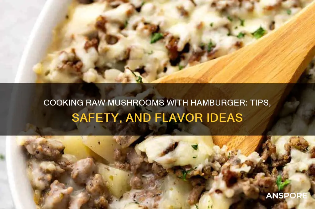 can you put raw mushrooms in with hamburger to cook