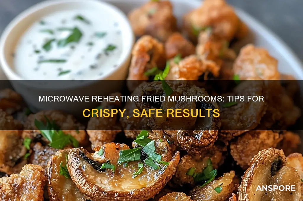 can you reheat fried mushrooms in the microwave
